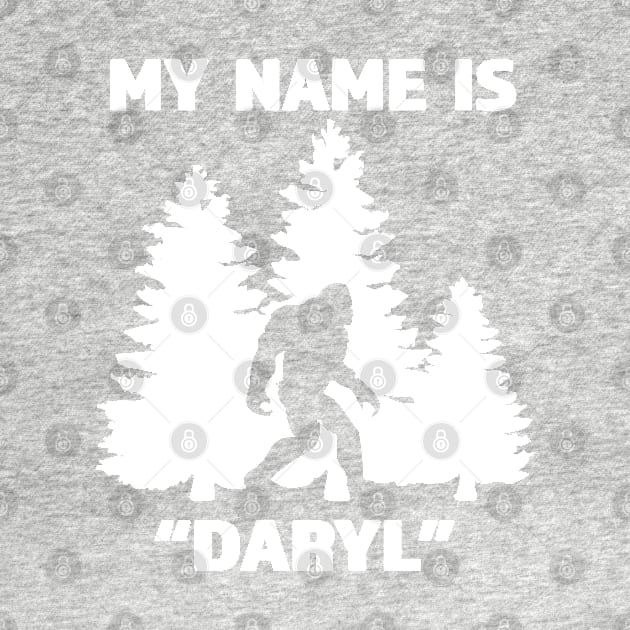 My Name Is  Daryl - Great Funny Bigfoot Gift for the Believer - White Lettering & Logo Design by RKP'sTees